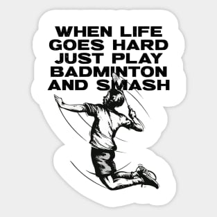 When Life Goes Hard Just Play Badminton Sticker